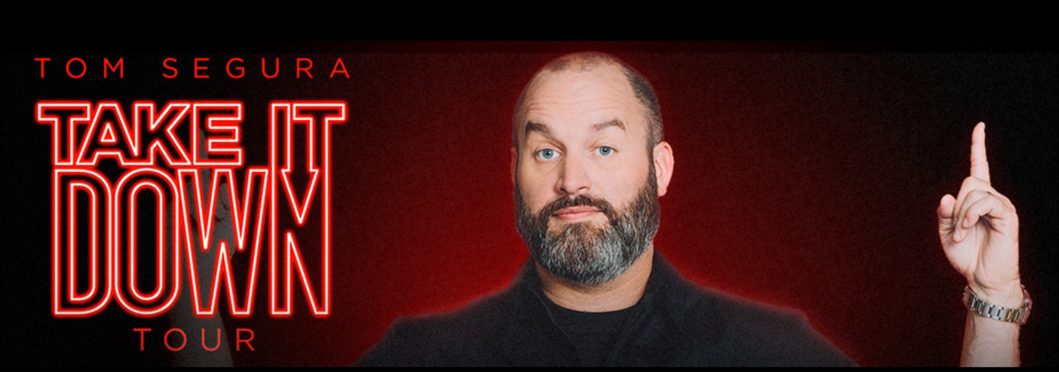 Tom Segura<br>Take It Down Tour