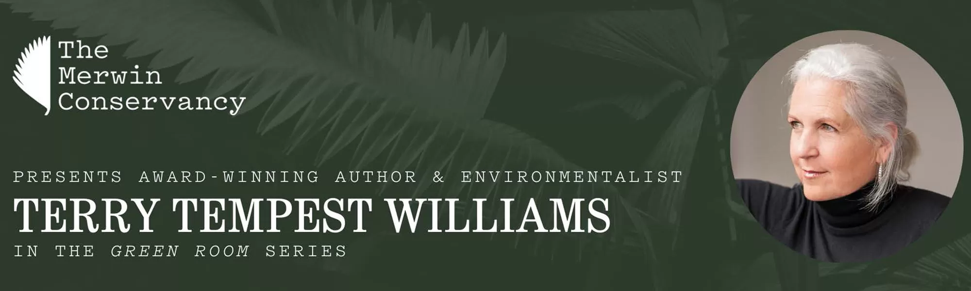 The MERWIN CONSERVANCY Presents Award-Winning Author & Environmentalist Terry Tempest Williams