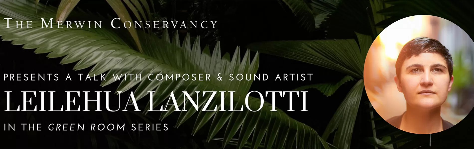 The MERWIN CONSERVANCY Presents A Talk with LEILEHUA LANZILOTTI