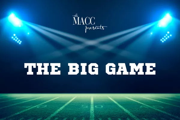 Watch the BIG GAME @ the MACC